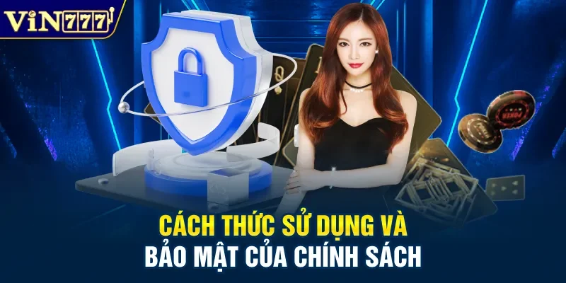 Cách thức sử dụng và bảo mật của chính sách