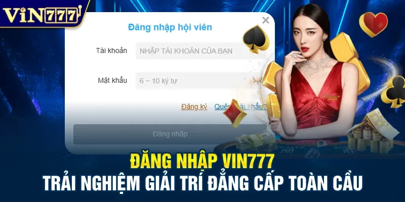 Đăng Nhập Vin777 - Trải Nghiệm Giải Trí Đẳng Cấp Toàn Cầu