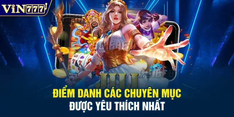 Điểm danh các chuyên mục được yêu thích nhất