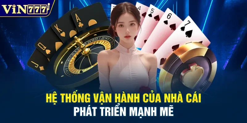 Hệ thống vận hành của nhà cái phát triển mạnh mẽ
