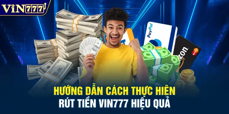 Hướng dẫn cách thực hiện rút tiền Vin777 hiệu quả