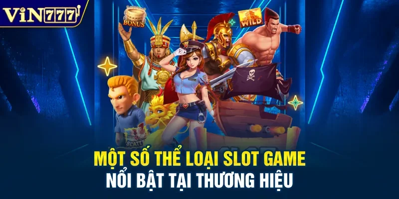 Một số thể loại slot game nổi bật tại thương hiệu