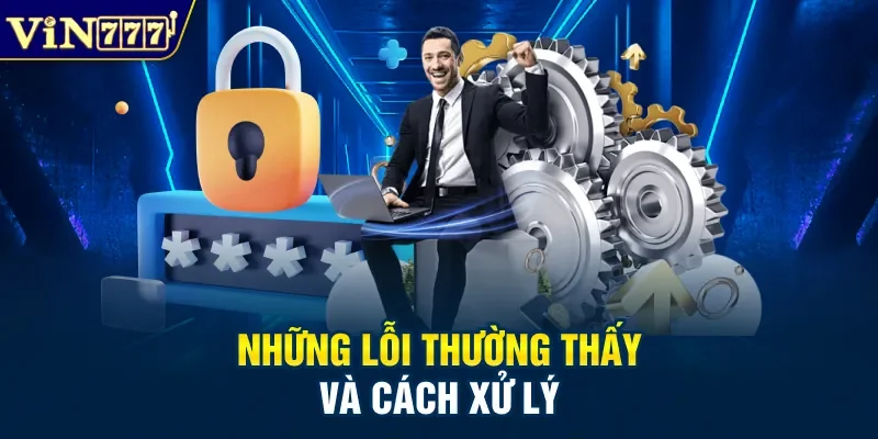 Những lỗi thường thấy và cách xử lý
