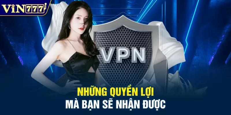 Những quyền lợi mà bạn sẽ nhận được