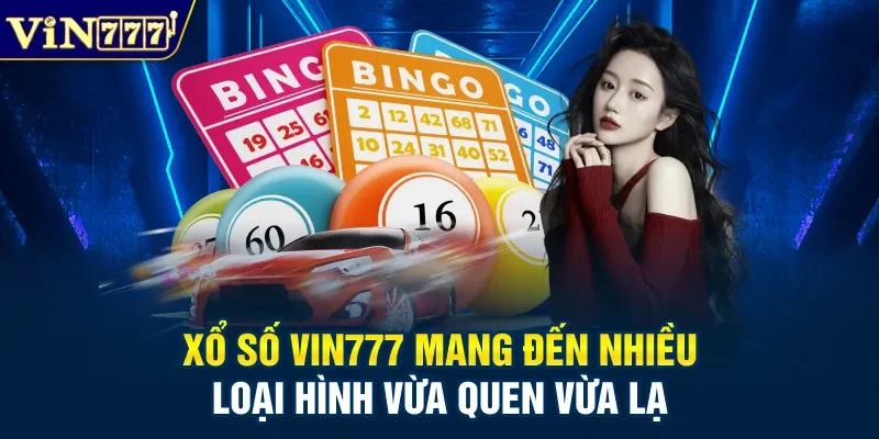 Xổ số Vin777 mang đến nhiều loại hình vừa quen vừa lạ